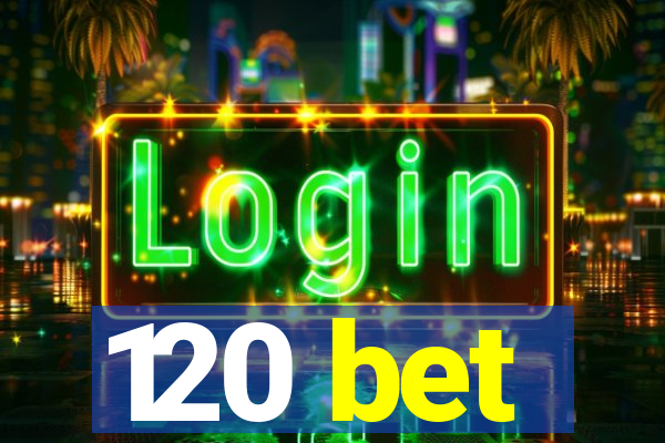 120 bet